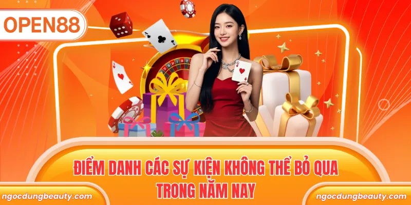 Điểm danh các sự kiện không thể bỏ qua trong năm nay
