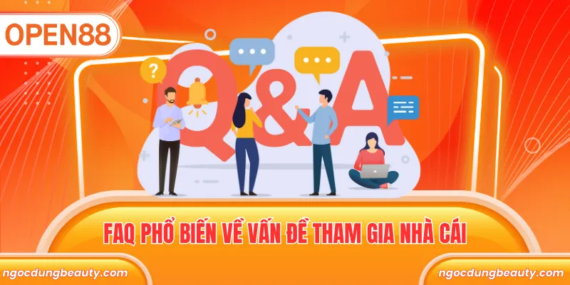 FAQ phổ biến về vấn đề tham gia nhà cái