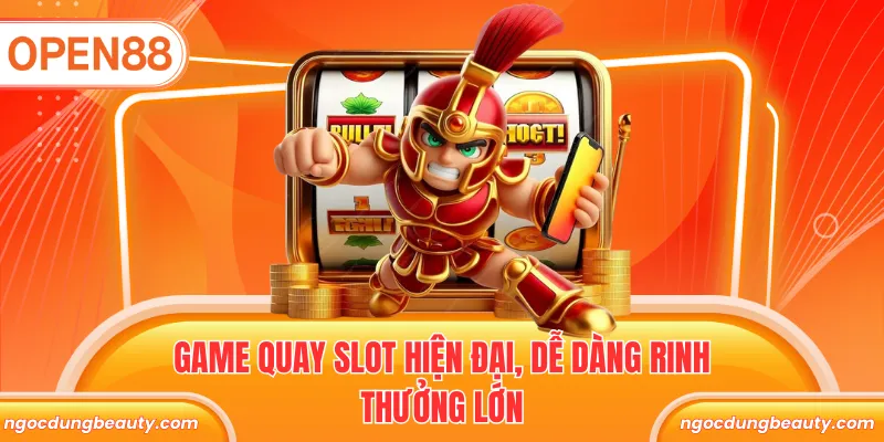 Game quay slot hiện đại, dễ dàng rinh thưởng lớn