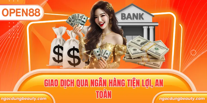Giao dịch qua ngân hàng tiện lợi, an toàn