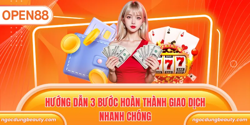 Hướng dẫn 3 bước hoàn thành giao dịch nhanh chóng