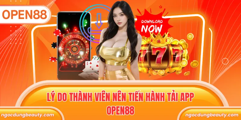 Lý do thành viên nên tiến hành tải app Open88