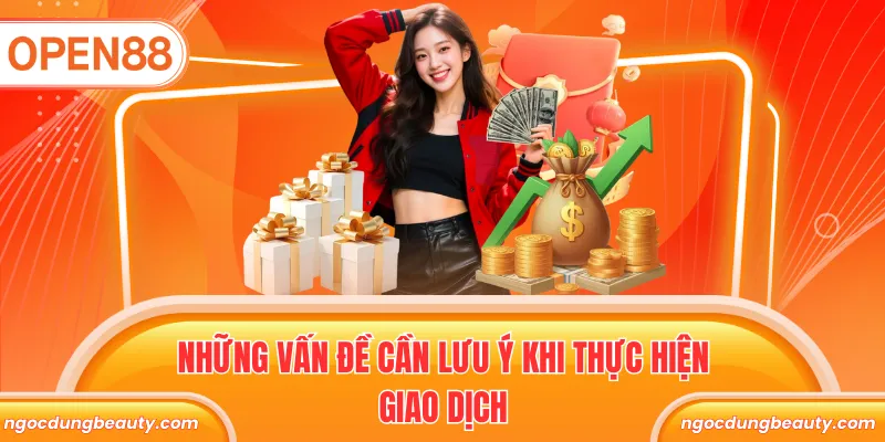 Những vấn đề cần lưu ý khi thực hiện giao dịch