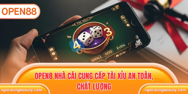 OPEN8 nhà cái cung cấp Tài Xỉu an toàn, chất lượng