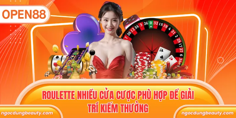 Roulette nhiều cửa cược phù hợp để giải trí kiếm thưởng