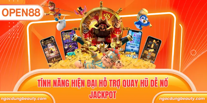 Tính năng hiện đại hỗ trợ quay hũ dễ nổ Jackpot