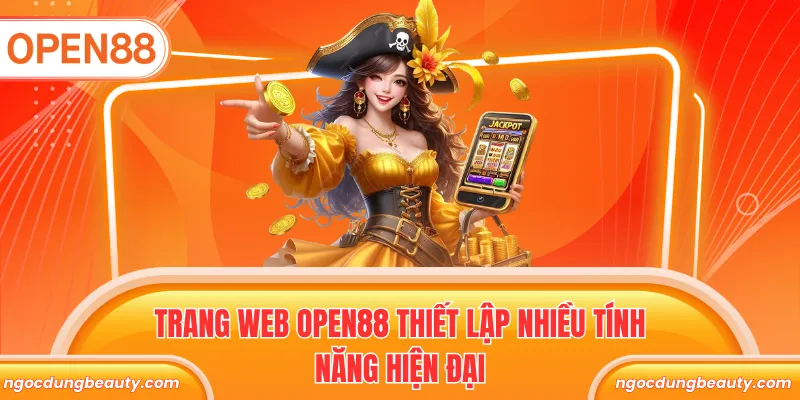 Trang web OPEN88 thiết lập nhiều tính năng hiện đại