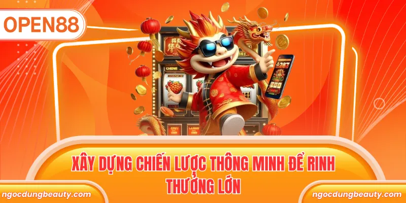 Xây dựng chiến lược thông minh để rinh thưởng lớn