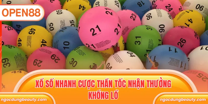 Xổ số nhanh cược thần tốc nhận thưởng khổng lồ